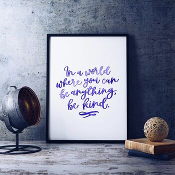 In A World Where You Can Be Anything, Be Kind Print, 2 of 6