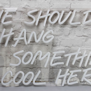 Mini 'We Should Hang Something Cool Here' LED Neon Sign, 4 of 4