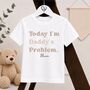 Personalised Today I'm Daddy's Problem Children's T Shirt, thumbnail 3 of 4