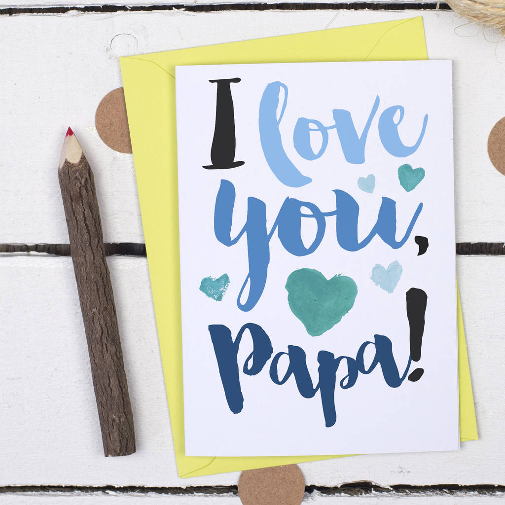 i-love-you-papa-father-s-day-card-by-alexia-claire