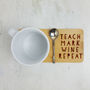 Teach Mark Wine Repeat Teacher Coaster, thumbnail 1 of 2