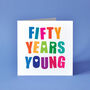 Fifty Years Young Birthday Card, thumbnail 1 of 3