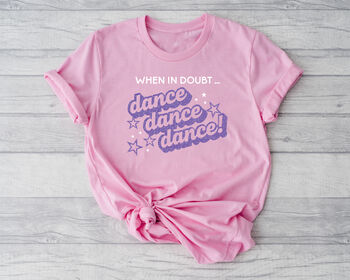 When In Doubt, Dance Dance Dance T Shirt In Pink, 4 of 10