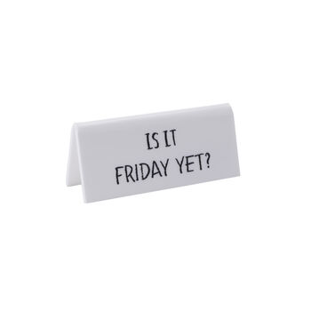 White 'Is It Friday Yet?' Desk Sign, 2 of 2