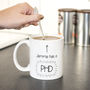 'Got A Phd' Personalised Mug, thumbnail 1 of 7