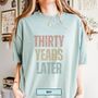 Personalised 30th Birthday For Her Funny T Shirt Thirty Years Later Comfort Colours Unisex T Shirt, thumbnail 4 of 12