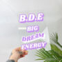 Bde Big Dream Energy Clear Acrylic Vinyl Poster Plaque, thumbnail 1 of 6