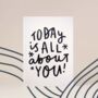 'Today Is All About You!' Hand Lettered Birthday Card, thumbnail 5 of 6