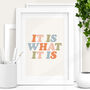 It Is What It Is' Reassuring Typography Print, thumbnail 1 of 2