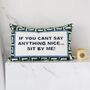 If You Can't Say Anything Nice…Sit By Me Pillow, thumbnail 3 of 4