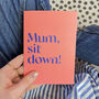 Mum, Sit Down! Funny Birthday Wordy Card, thumbnail 3 of 3