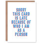 Joke Because Of Who I Am Belated Funny Birthday Card, thumbnail 1 of 4