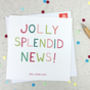 'Jolly Splendid News!' Congratulations Well Done Card, thumbnail 1 of 4