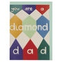 ‘You Are A Diamond Dad’ Colourful And Graphic Card, thumbnail 1 of 2