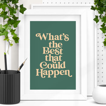'Whats The Best That Could Happen' Calligraphy Print, 2 of 5