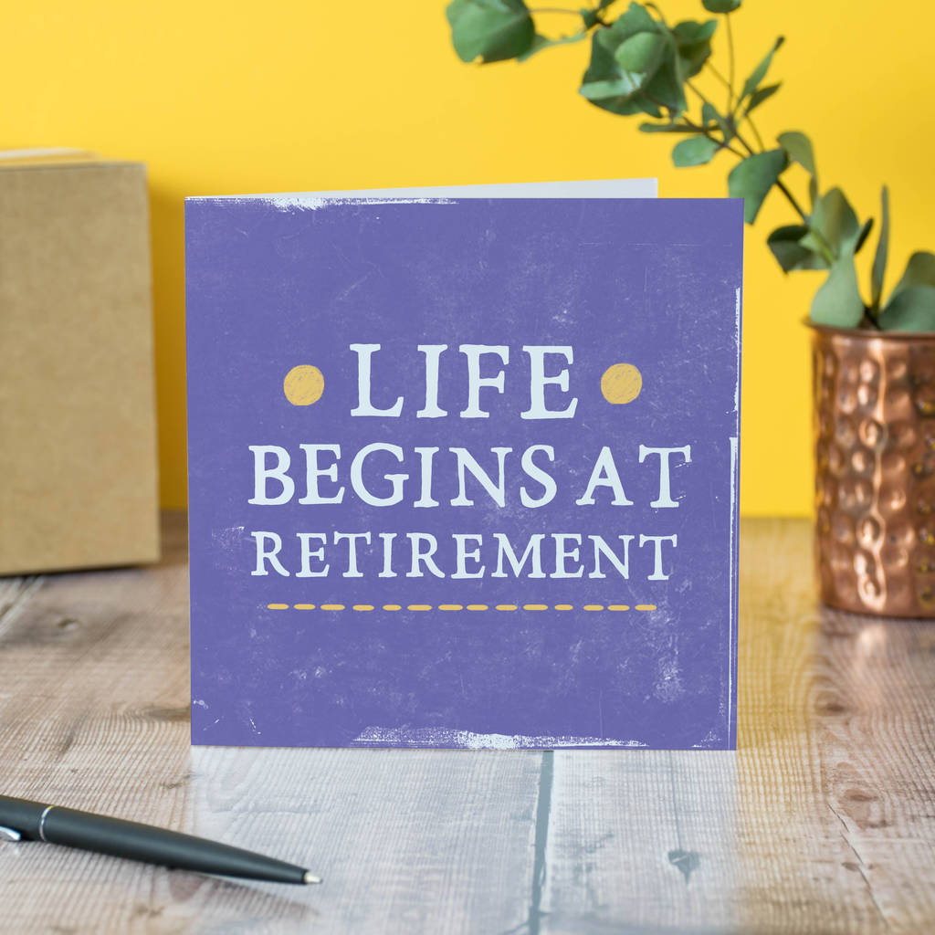 'Life Begins At Retirement' Card By Zoe Brennan | notonthehighstreet.com