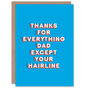 Joke Thanks For Everything Except Hairline Funny Fathers Day Card, thumbnail 1 of 6