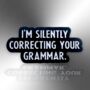 I'm Silently Correcting Your Grammar Enamel Lapel Pin Badge, Gift For Teachers, Editors And Proofreaders, thumbnail 4 of 9