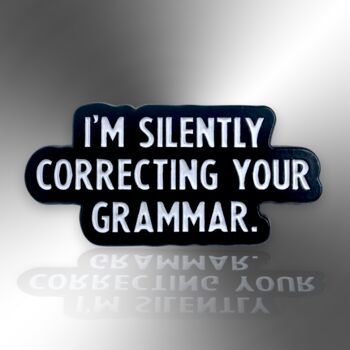 I'm Silently Correcting Your Grammar Enamel Lapel Pin Badge, Gift For Teachers, Editors And Proofreaders, 4 of 9