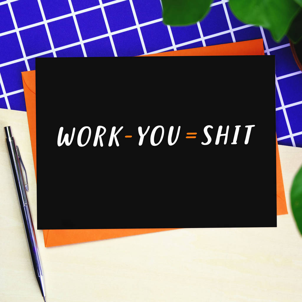 Work Minus You = Shit Leaving Card