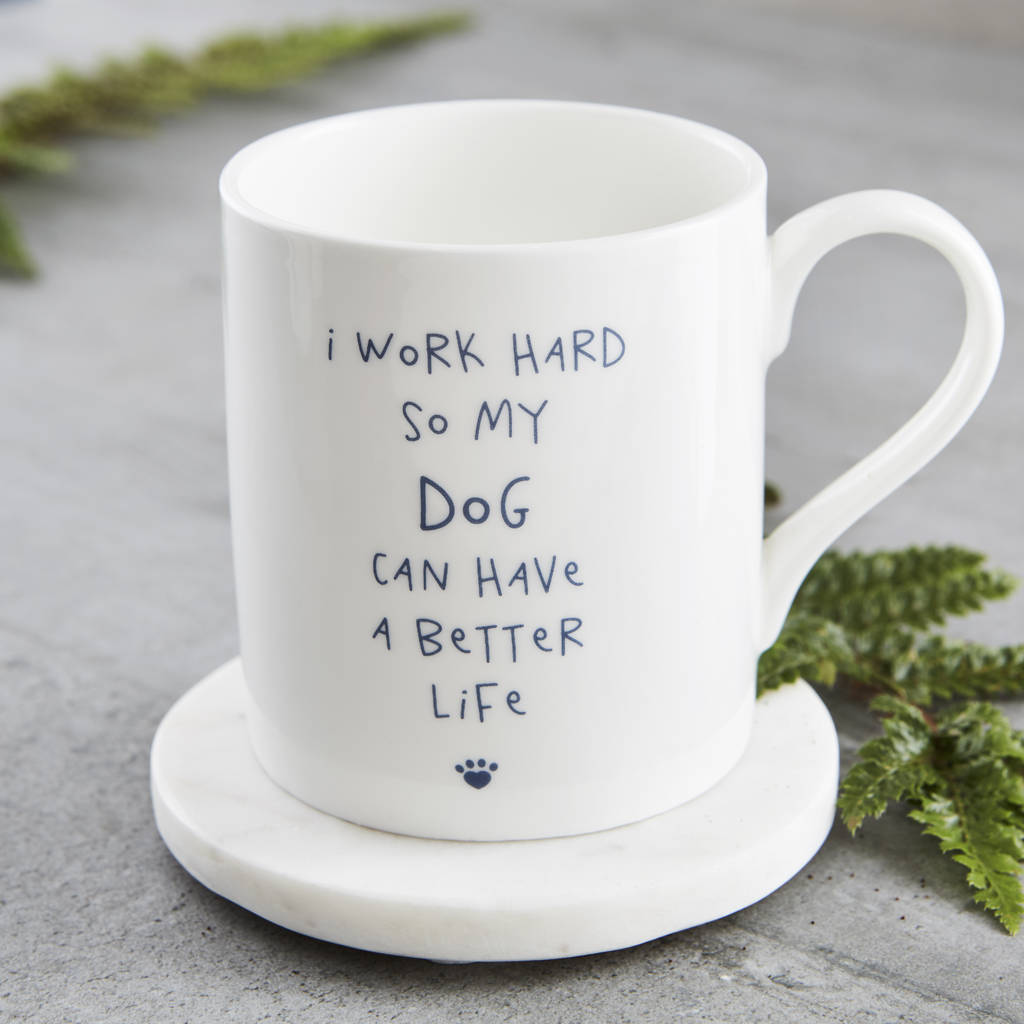 'I Work Hard So My Dog Can Have A Better Life' Mug, 1 of 4