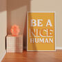 Be A Nice Human Print, thumbnail 1 of 5