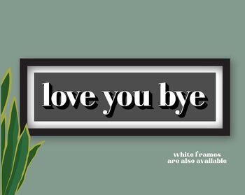 Framed Love You Bye Hallway Print, 11 of 11