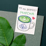 'To My Perfect Matcha' Valentines Day Card, thumbnail 1 of 2