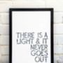 There Is A Light And It Never Goes Out Typography Print, thumbnail 4 of 7