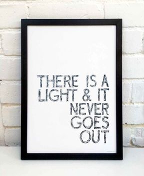 There Is A Light And It Never Goes Out Typography Print, 4 of 7