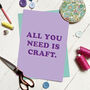 'All You Need Is Craft' A4 Print, thumbnail 1 of 2