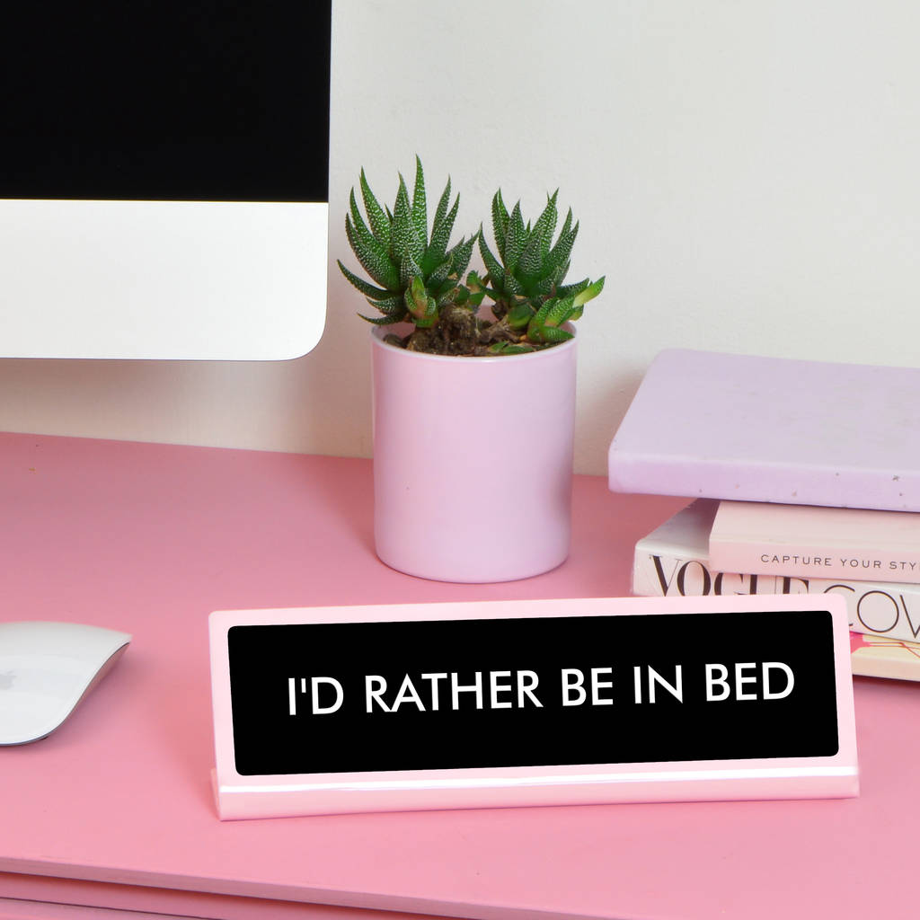 I'd Rather Be In Bed Desk Plate Sign