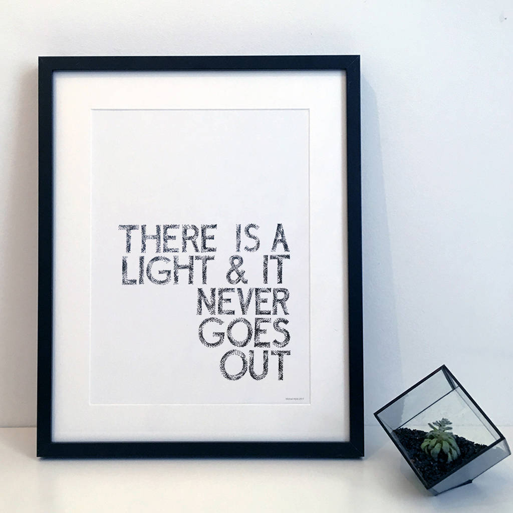 There Is A Light And It Never Goes Out Typography Print, 1 of 7