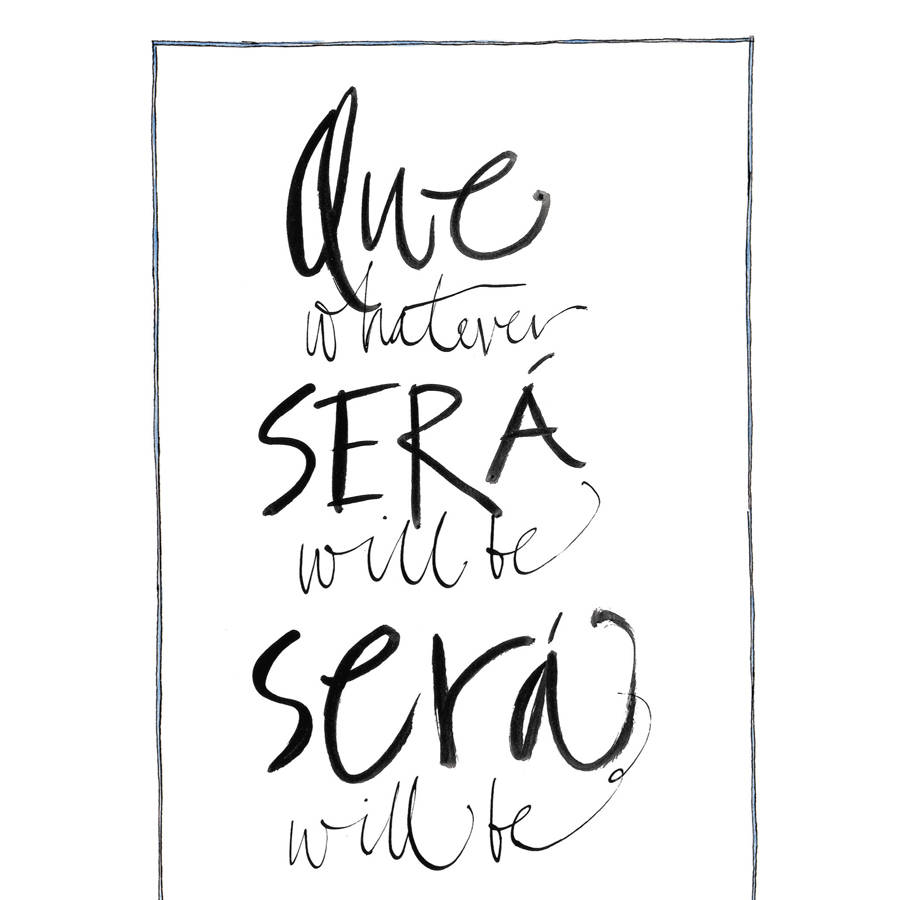 que sera sera whatever will be will be u0027 art print by gabrielle que sera sera whatever will be will be u0027 art print by gabrielle