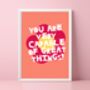 You Are Very Capable Of Great Things Print A4, thumbnail 1 of 5