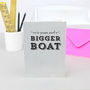 'We're Gonna Need A Bigger Boat' Greetings Card, thumbnail 1 of 2