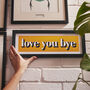 Framed Love You Bye Hallway Print, thumbnail 1 of 10