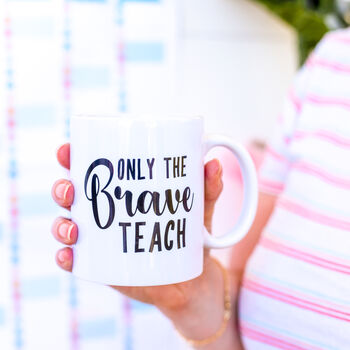 Teacher's Gift Only The Brave Teach Thank You Mug, 7 of 10