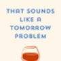 A4 Print That Sounds Like A Tomorrow Problem Wine Glass, thumbnail 5 of 5