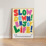 Slow Down Enjoy Life Bold Typographic Wall Art Print, thumbnail 5 of 11