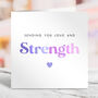Sending You Love And Strength Thinking Of You Card, thumbnail 1 of 2