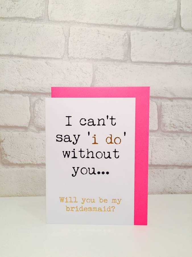 'i cant say 'i do' without you…' bridesmaid card by lola & gilbert ...