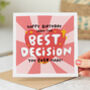 'Best Decision You Ever Made' Birthday Card, thumbnail 1 of 2
