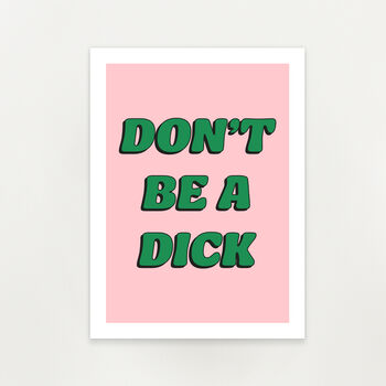 'Don't Be A Dick' Unframed Art Print, 2 of 2