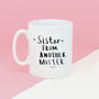 'Sister From Another Mister' Friendship Mug, thumbnail 4 of 8