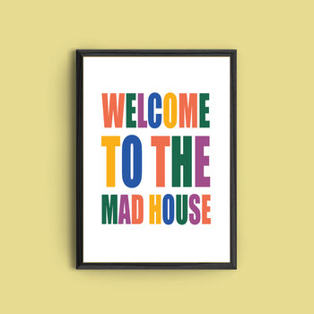 'Welcome To The Mad House' Quote Print, 3 of 3