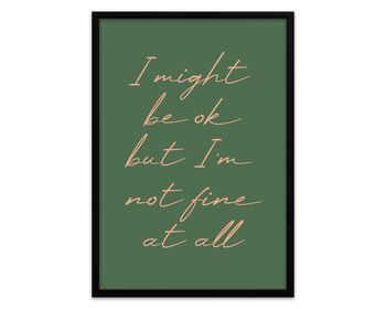 I Might Be Ok But I'm Not Fine At All Print, 4 of 5