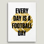 Football Poster 'Every Day Is A Football Day', thumbnail 2 of 3