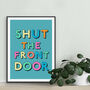 Shut The Front Door Print, thumbnail 1 of 3