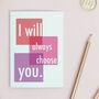I Will Always Choose You Valentine Or Anniversary Card, thumbnail 1 of 2